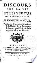 Discours sur la vie et les vertus de la vénérable soeur Jeanne De la Noue, fondatrice & premiere Supérieure de la Maison de la Providence de Saumur, décédée le 16 août 1736 en odeur de Sainteté