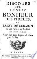 Discours sur le vray bonheur des fidèles, ou essai de sermon sur ces paroles de St. Paul aux Galat. III. v. 25 Vous êtes tous enfans de Dieu par la foy