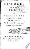 Discours sur les liturgies, ou Formulaires ecclesiastiques de priere