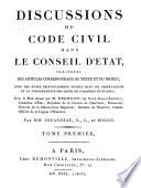 Discussions du Code Civil dans le conseil d'état, précédées des articles correspondans du texte et du projet