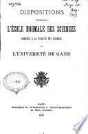 Dispositions concernant l'école normale des sciences annexée à la faculté des sciences de l'université de Gand