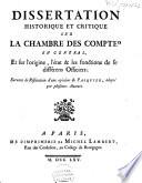 Dissertation historique et critique sur la Chambre des Comptes en géneral, et sur l'origine, l'état et les fonctions de ses différens officiers