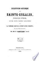 Dissertation historique sur Sainte-Eulalie, patronne d'Elne, suivie d'une notice raisonnée sur la véritable date de l'ancien autel d'argent, érigé dans l'église de cette cité