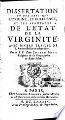 Dissertation où l'on explique l'origine, l'excellence et les avantages de l'état de la virginité ; avec divers traitez de S. Ambroise sur le même sujet. Par le R. P. Dom Joseph Mege, religieux de la Congregation de Saint Maur