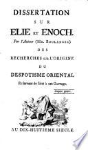 Dissertation sur Elie et Enoch. Par l'auteur (Mr. Boulanger) des recherches sur l'origine du despotisme oriental et servant de suite a cet ouvrage