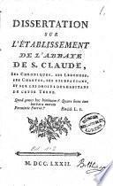 Dissertation sur l'établissement de l'Abbaye de S. Claude, ses chroniques, ses légendes, ses chartes...et les droits des habitants de cette *erre
