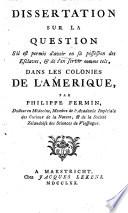 Dissertation sur la question s'il est permis d'avoir en sa possession des esclaves, et de s'en servir comme tels, dans les colonies de l'Amérique