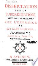 Dissertation sur la subordination avec des reflexions sur l'exercice et sur l'art militaire. Nouvelle ed., augm. de lettres critiques