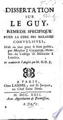 Dissertation sur le guy, remede specifique pour la cure des maladies convulsives ... traduite de l'anglois par M. H. D. S.