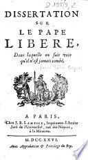 Dissertation sur le pape Libere, dans laquelle on fait voir qu'il n'est jamais tombé