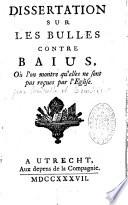 Dissertation sur les bulles contre Baïus, où l'on montre qu'elles ne sont pas reçues par l'Eglise