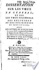 Dissertation sur les voeux en général, et sur les voeux solemnels des religieux et des religieuses en particulier ; avec les lettres de N. S. P. le pape Clément XIV, touchant la prise d'habit de Madame Louise-Marie de France ; & la réfutation de l'ouvrage intitulé : Essai historique & critique sur les privileges & exemptions des réguliers