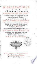 Dissertations sur diferens sujets composées par Mr. Huet... & par quelques autres savans recueillies par Mr. l'Abbé de Tilladet augmentées des remarques de M. Benoist... et dans cette édition des Remarques du Rev. Pere Thomas Marie Griselli,...