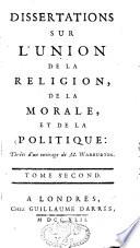 Dissertations sur l'union de la religion, de la morale et de la politique