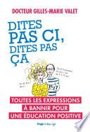 Dites pas ci, dites cela - Toutes les expressions à adopter pour une éducation positive