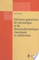 Diverses questions de mecanique et de thermodynamique classiques et relativistes