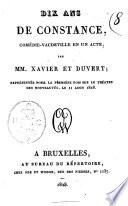 Dix ans de constance, comédie-vaudeville en un acte, par MM. Xavier et Duvert; représentée pour la première fois sur le Théatre des Nouveautés, le 11 aout 1828