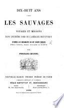 Dix-huit ans chez les Sauvages: Voyages et missions ... dans l'extrême nord de l'Amérique Britannique d'après les documents de Mgr l'Évêque d'Anemour, par Fernand-Michel. Avec la biographie et le portrait de Mgr Faraud