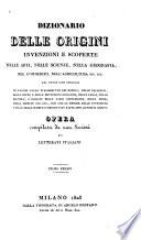 Dizionario delle origini, invenzioni e scoperte nelle arti, nelle scienze, nella geografia ...