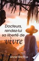 Docteurs, rendez-lui sa liberté de vivre