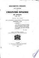Documents inédits sur l'histoire de l'Occupation Espagnole en Afrique, 1506-1574. (Recueillis et mis en ordre par E. de la Primaudaie.) Extrait de la Revue Africaine, etc