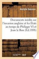 Documents Inedits Sur L'Invasion Anglaise Et Les Etats Au Temps de Philippe VI Et de Jean Le Bon