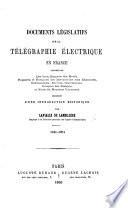Documents législatifs sur la Télégraphie électrique en France ... précédés d'une introduction historique par L. de L. 1841-1854, etc