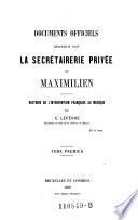 Documents officiels recueillis dans la secretairerie privee de Maximilien
