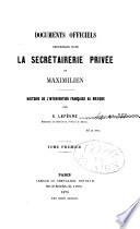 Documents officiels recueillis dans la secrétairerie privée de Maximilien