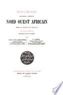 Documents pour servir à l'étude du Nord Ouest africain: Le sud-ouest algérien et les régions limitrophes. Figuig. L'oued Guir. L'oued Saoura