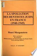 Documents pour servir à l'histoire des cabinets dentaires des juifs, chirurgiens-dentistes et stomatologistes, de Paris et de ses environs (1940-1945)