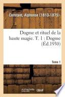 Dogme Et Rituel de la Haute Magie. T. 1