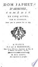 Dom Japhet d'Arménie, comédie en cinq actes, par M. Scarron, jouée pour la premiere fois en 1653
