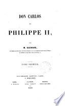 Don Carlos et Philippe 2. par M. Gachard