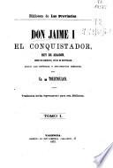 Don Jaime I el Conquistador, Rey de Aragon, Conde de Barcelona, Señor de Montpeller