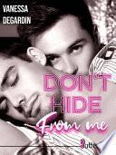 Don't hide from me