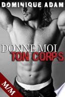 DONNE MOI TON CORPS: (Nouvelle Érotique MM, SOUMISSION, Tabou, Gay M/M)