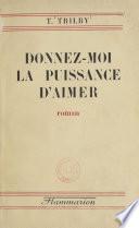 Donnez-moi la puissance d'aimer