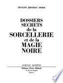 Dossiers secrets de la sorcellerie et de la magie noire ...
