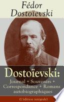 Dostoïevski: Journal + Souvenirs + Correspondance + Romans autobiographiques (L'édition intégrale)