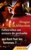 Drague et Séduction : Faites-vous ces erreurs de gestuelle qui font fuir les femmes ?