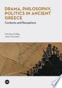 Drama, Philosophy, Politics in Ancient Greece. Contexts and Receptions