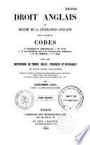 Droit anglais ou Résumé de la législation anglaise sous la forme de codes