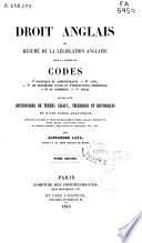 Droit anglais ou résumé de la législation anglaise sous la forme de codes... suivis d'un dictionnaire de termes légaux, techniques et historiques et d'une table analytique