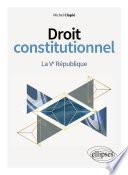Droit constitutionnel. La Ve République