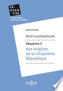 Droit constitutionnel - Séquence 5. Aux origines de la Cinquième République