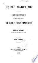 Droit maritime commentaire des titres 1. et 2., livre 2. du Code de commerce par Edmond Dufour