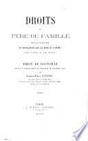 Droits du Père de Famille, ... avant et depuis le Code Napoléon. Thèse, etc