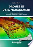 Drones Et Data Management. Quelques Applications Illustrées : Topographie – Lignes Et Voies – Carrières – Agriculture