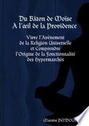 Du Bâton de Moïse A lil de la Providence : Vivre lAvènement de la Religion Universelle et Comprendre lOrigine de la Fonctionnalité des Hypermarchés
